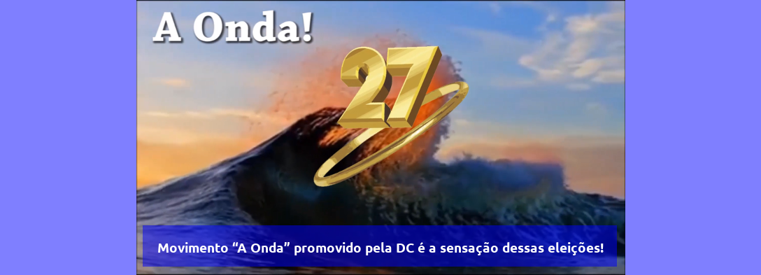 Movimento “A Onda” promovido pela DC é a sensação dessas eleições!